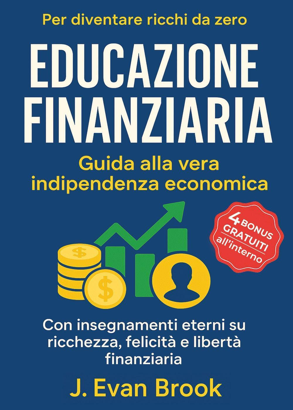 Educazione finanziaria. Guida alla vera indipendenza economica