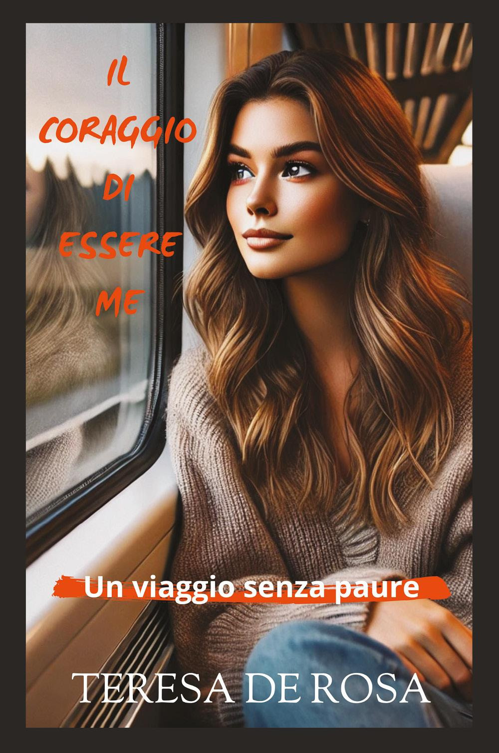 Il coraggio di essere me. Un viaggio senza paure