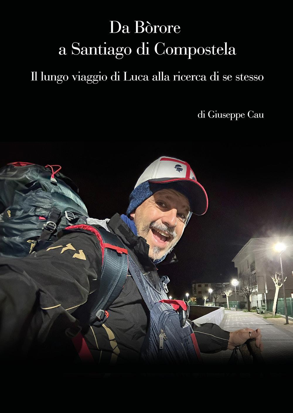 Da Bòrore a Santiago di Compostela. Il lungo viaggio di Luca alla ricerca di se stesso