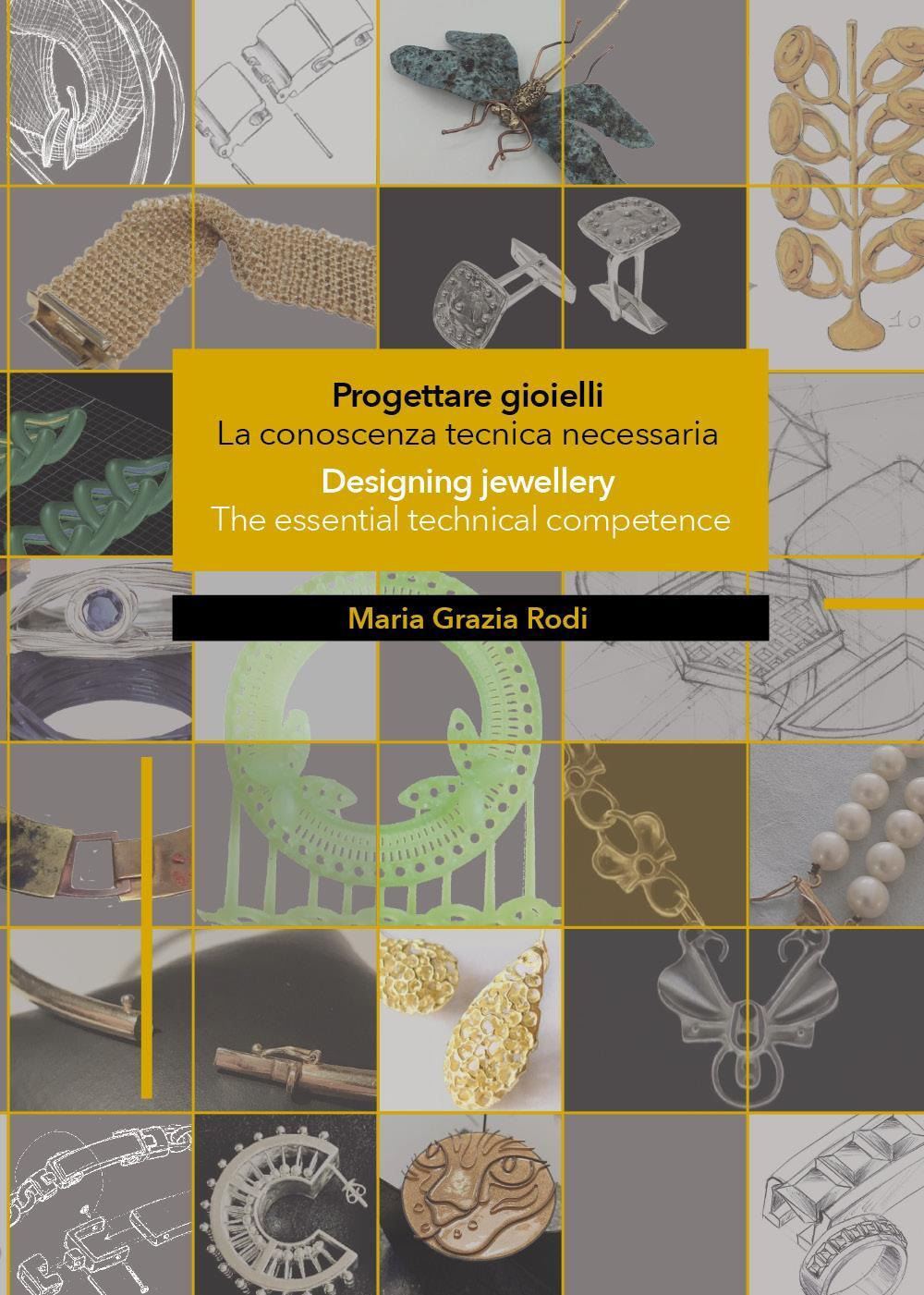 Progettare gioielli. La conoscenza tecnica necessaria-Designing jewellery. The essential technical competence. Ediz. bilingue