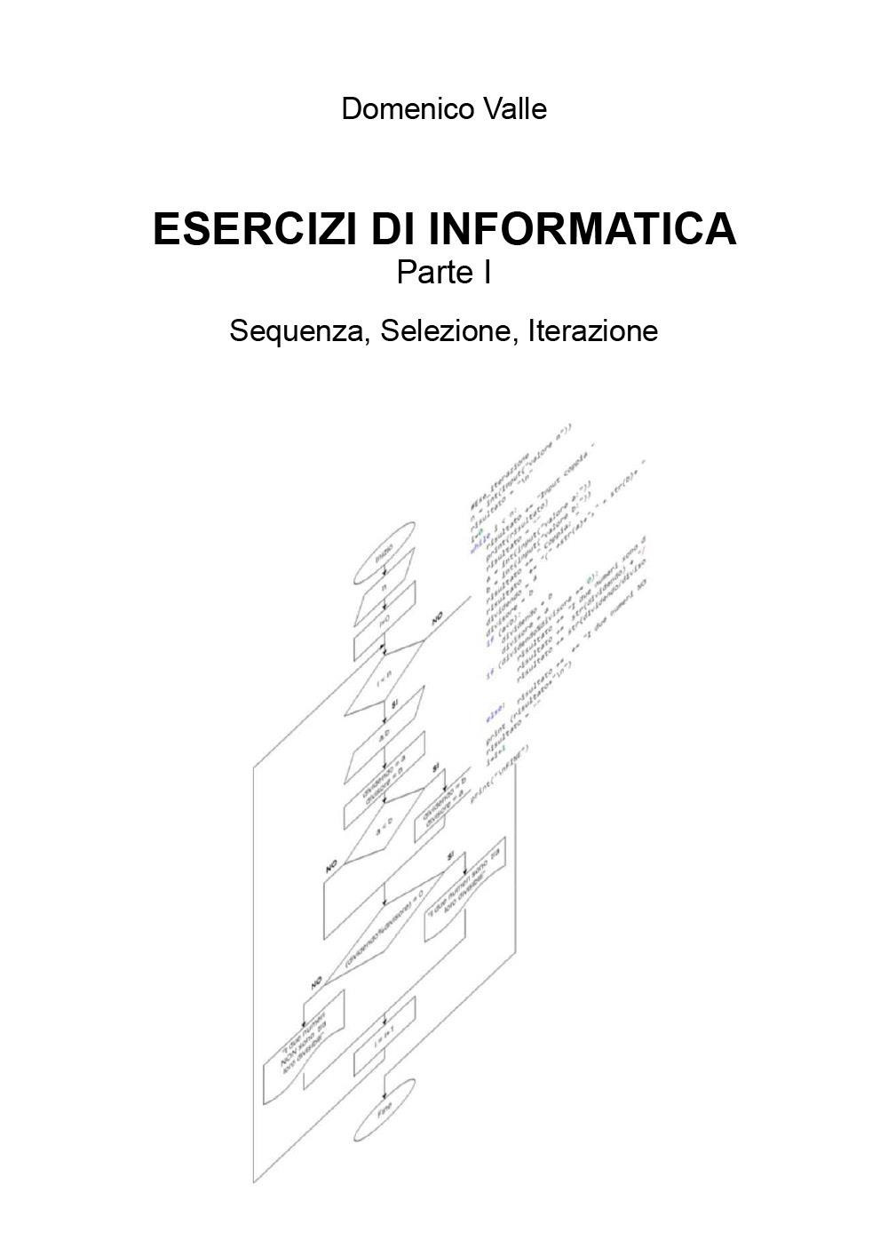 Esercizi di informatica. Vol. 1: Sequenza, selezione, iterazione