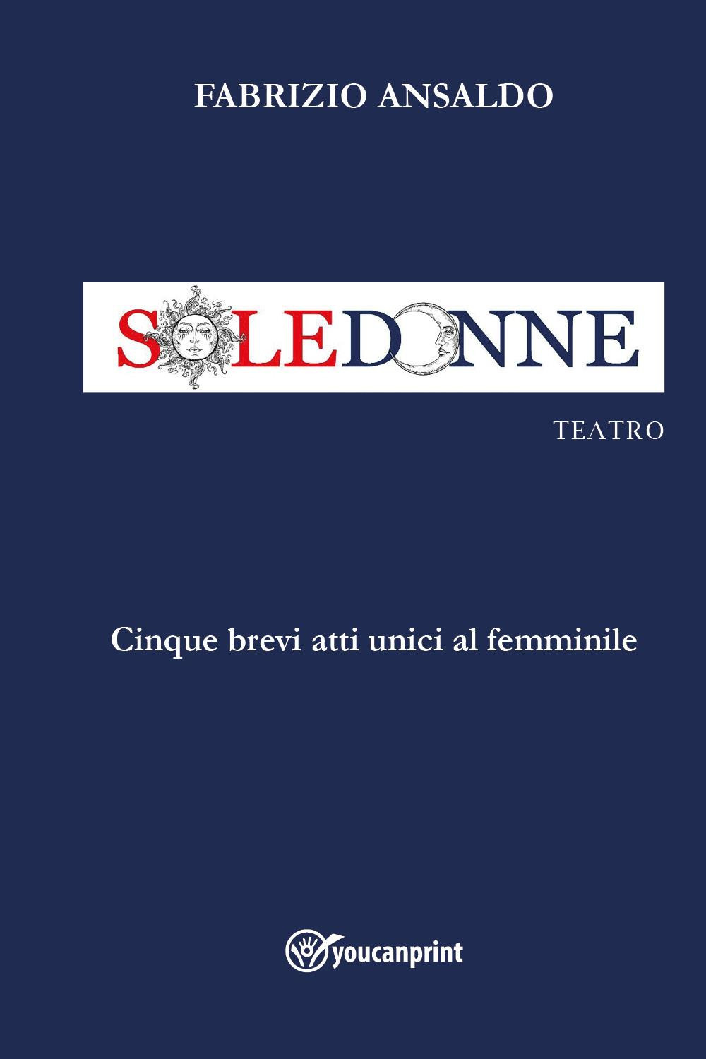 Sole donne. Cinque brevi atti unici al femminile