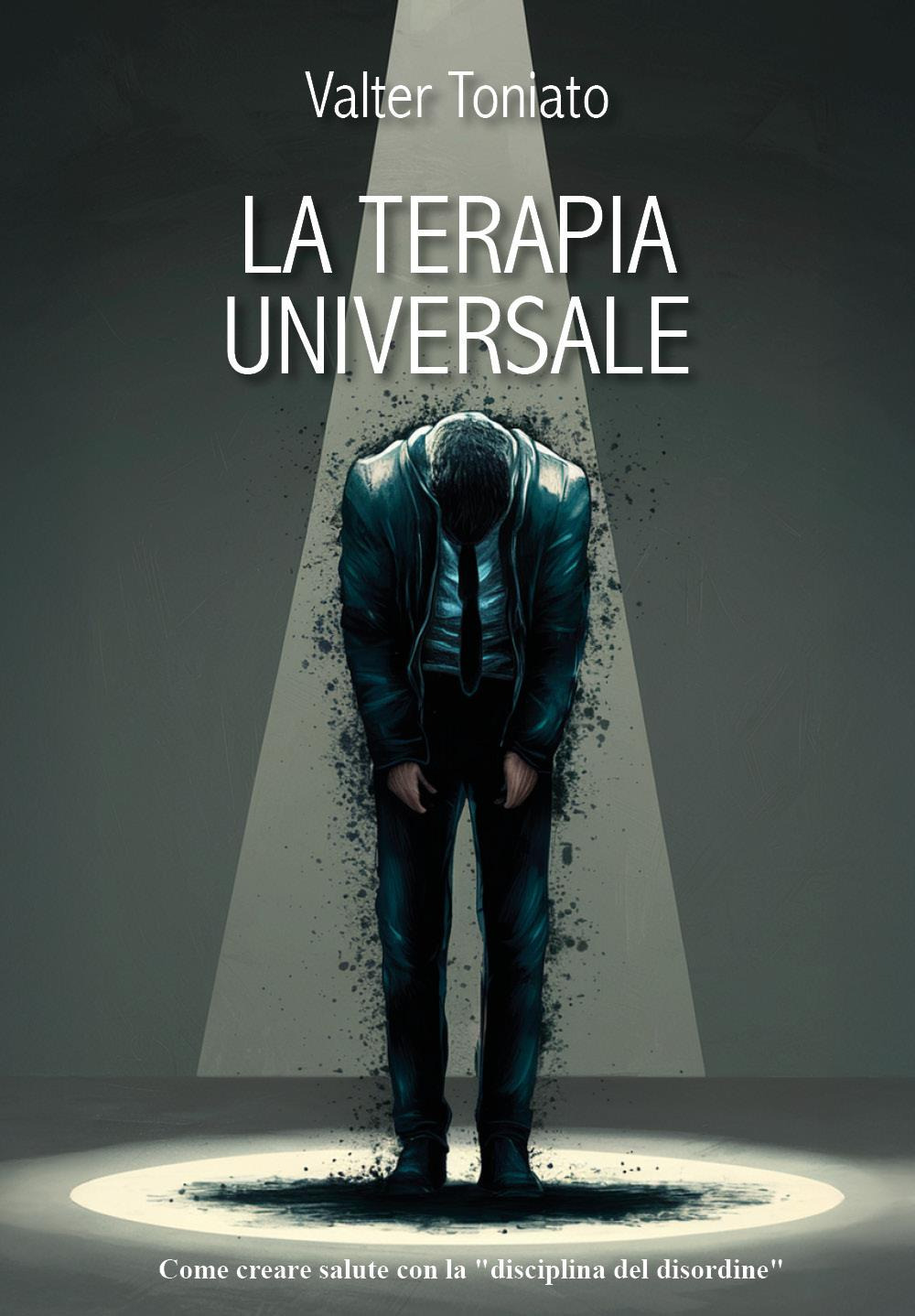 La terapia universale. Una nuova via per la salute con la «disciplina del disordine»