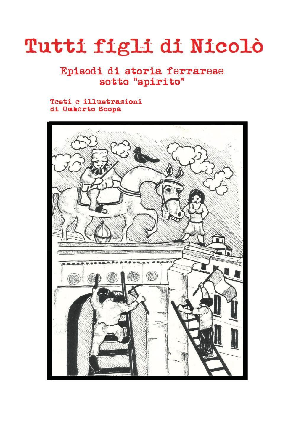 Tutti figli di Nicolò. Episodi di storia ferrarese sotto «spirito»