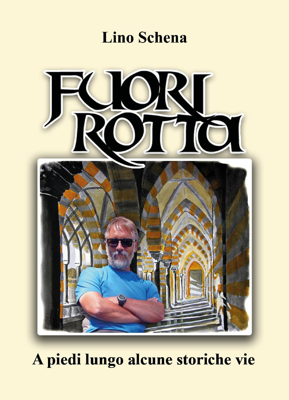 Fuori rotta. A piedi lungo alcune storiche vie