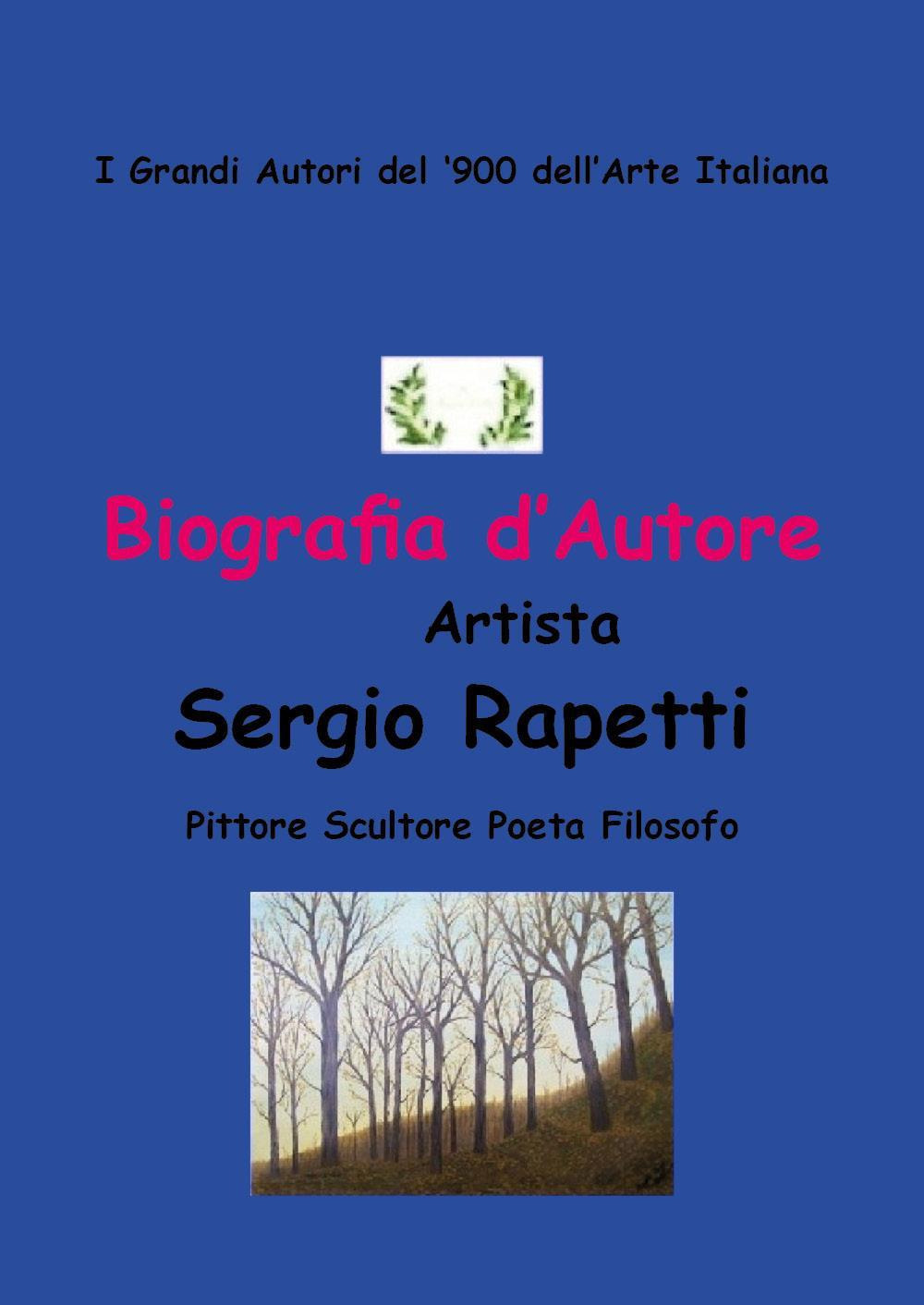 Biografia d'autore. Artista Sergio Rapetti. Pittore, scultore, poeta e filosofo