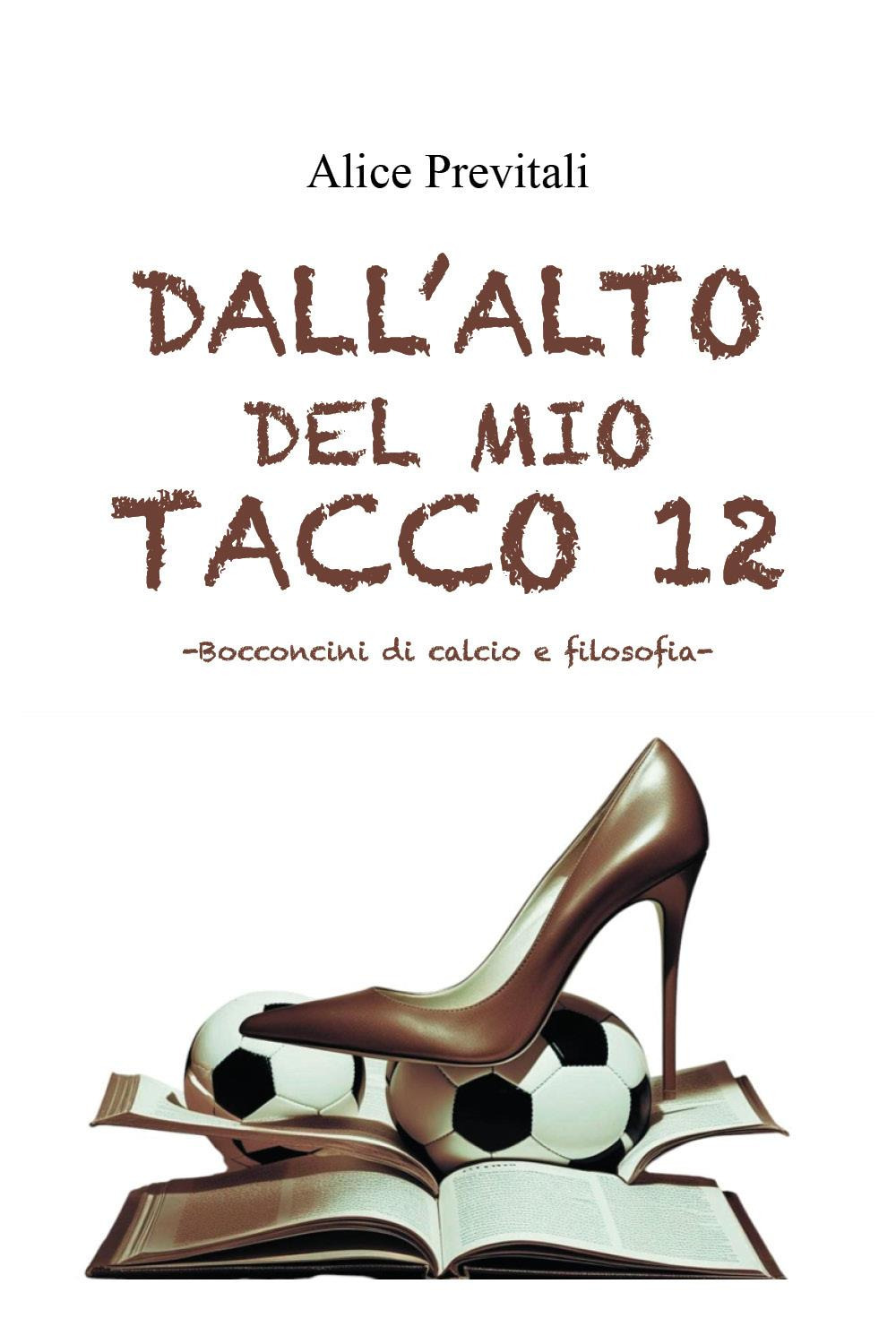 Dall'alto del mio tacco 12. Bocconcini di calcio e filosofia