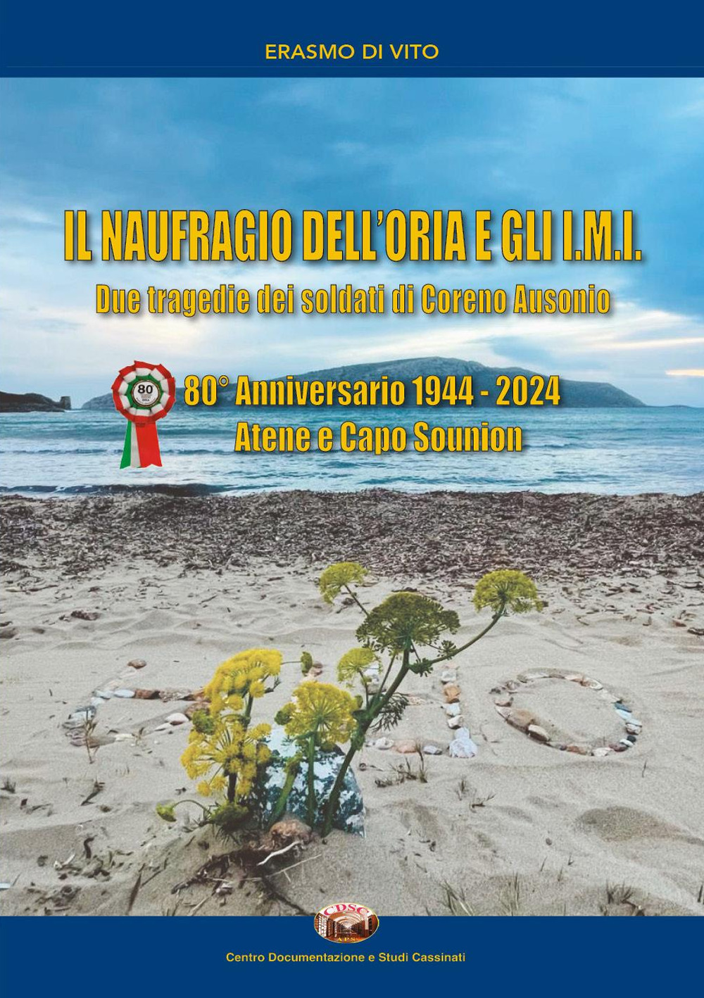 Il naufragio dell'Oria e gli I.M.I. Due tragedie dei soldati di Coreno Ausonio. 80° anniversario 1944-2024. Atene e Capo Sounion