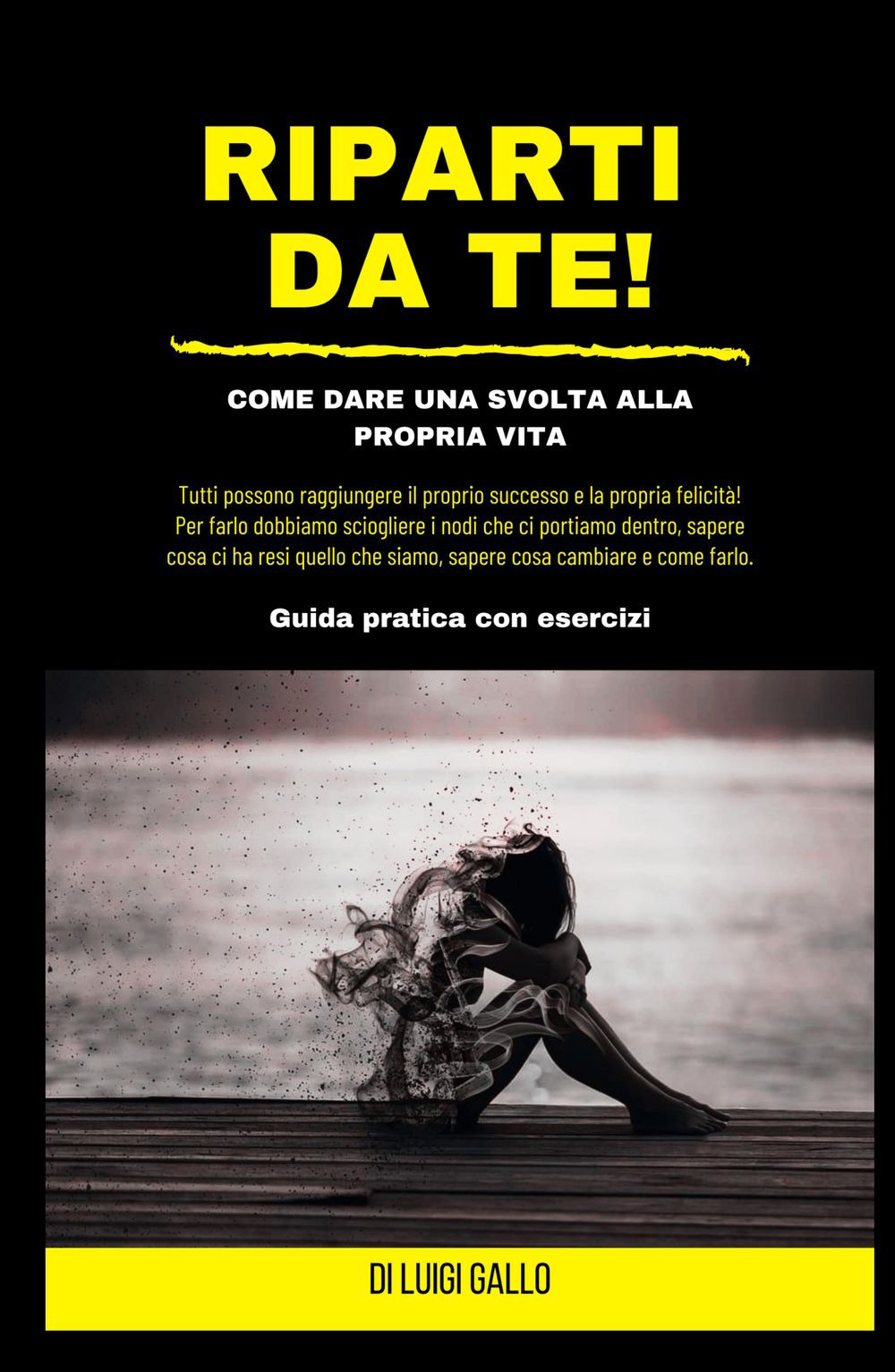 Riparti da te! Come dare una svolta alla propria vita!