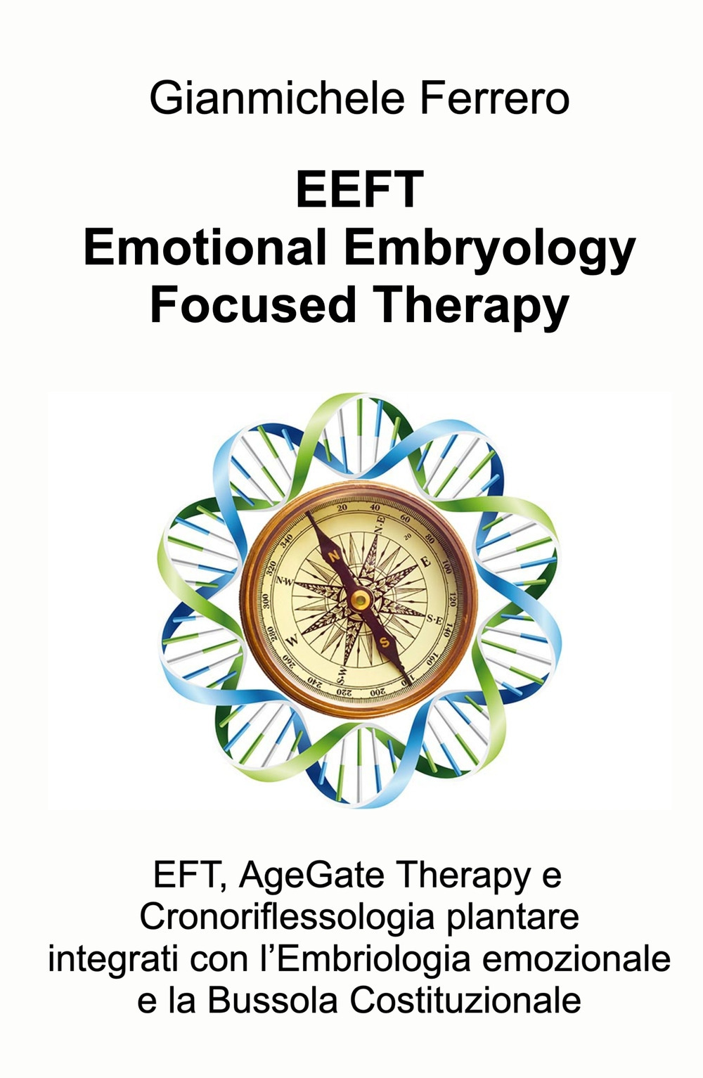 EEFT Emotional Embryology Focused Therapy. EFT, AgeGate Therapy e Cronoriflessologia plantare Integrati con l'Embriologia emozionale e la Bussola Costituzionale