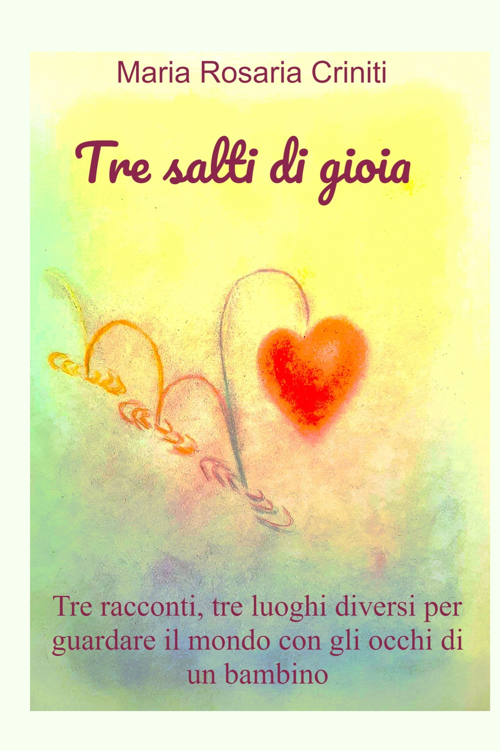 Tre salti di gioia. Tre racconti, tre luoghi diversi per guardare il mondo con gli occhi di un bambino