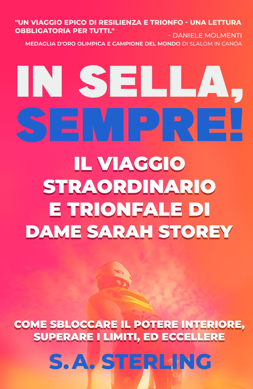 In Sella, Sempre! Il Viaggio Straordinario e Trionfale di Dame Sarah Storey. Come Sbloccare il Potere Interiore, Superare i limiti, ed Eccellere