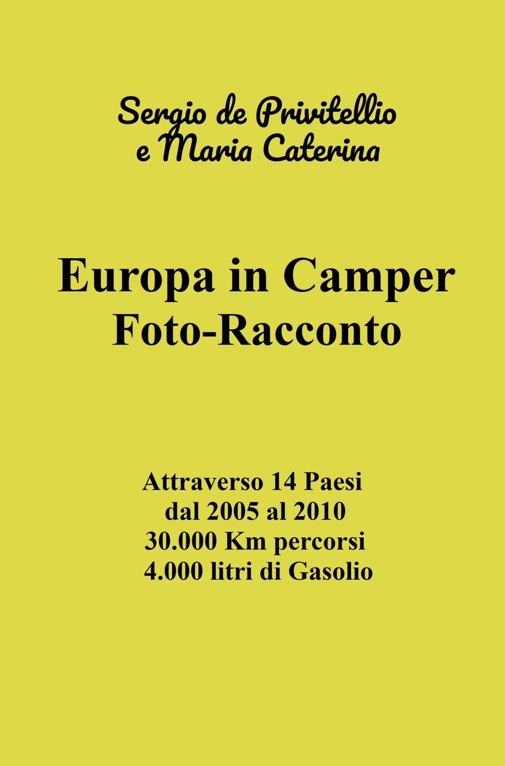 Europa in camper. Foto-racconto. Attraverso 14 Paesi dal 2005 al 2010 30.000 Km percorsi 4.000 litri di Gasolio