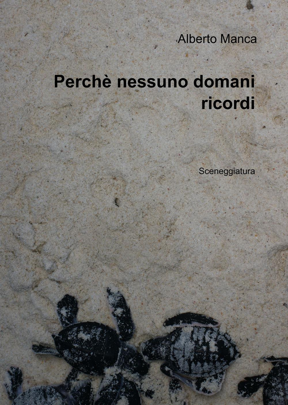 Perchè nessuno domani ricordi. Sceneggiatura