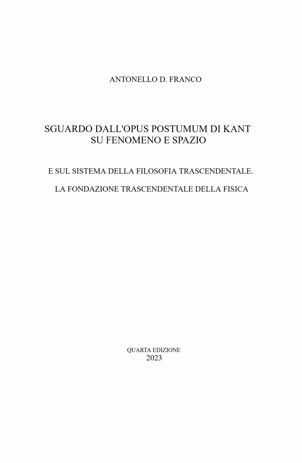 Sguardo dall'opus postumum di Kant su fenomeno e spazio. E sul sistema della filosofia trascendentale. La fondazione trascendentale della fisica