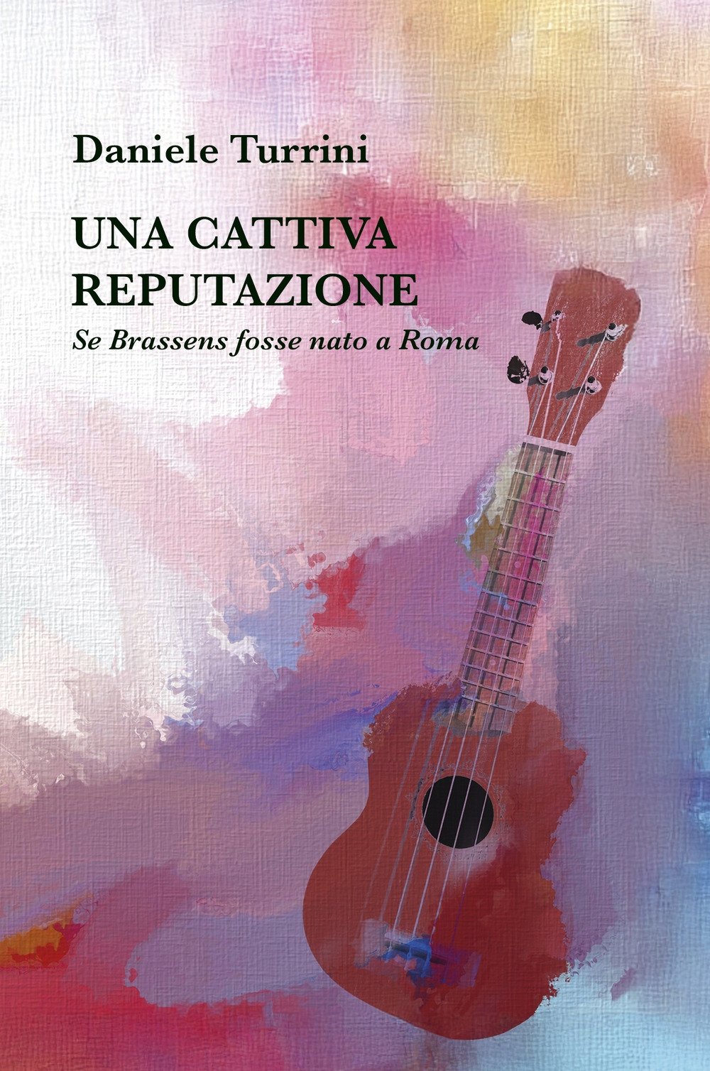 Una cattiva reputazione. Se Brassens fosse nato a Roma