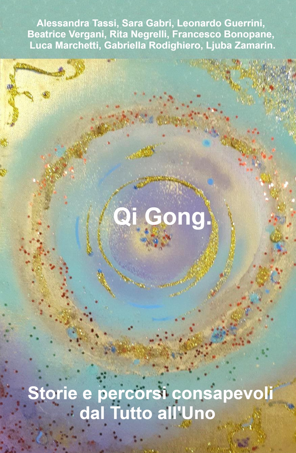 Qi Gong. Storie e percorsi consapevoli dal tutto all'uno