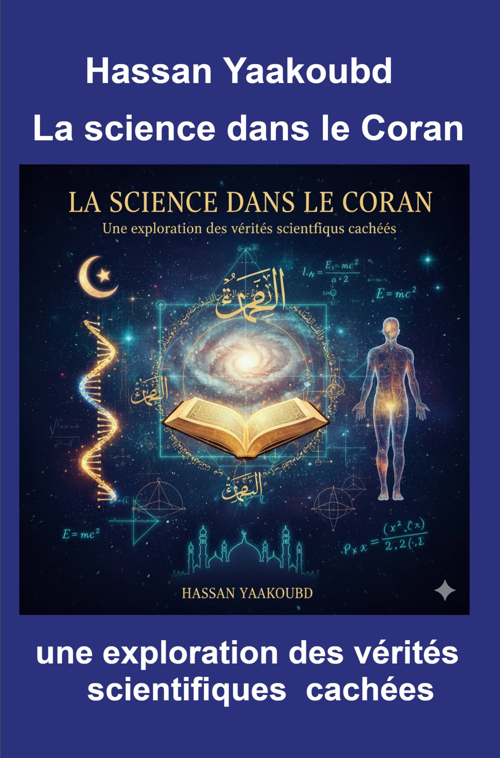 La science dans le Coran. Une exploration des verites scientifiques cachees