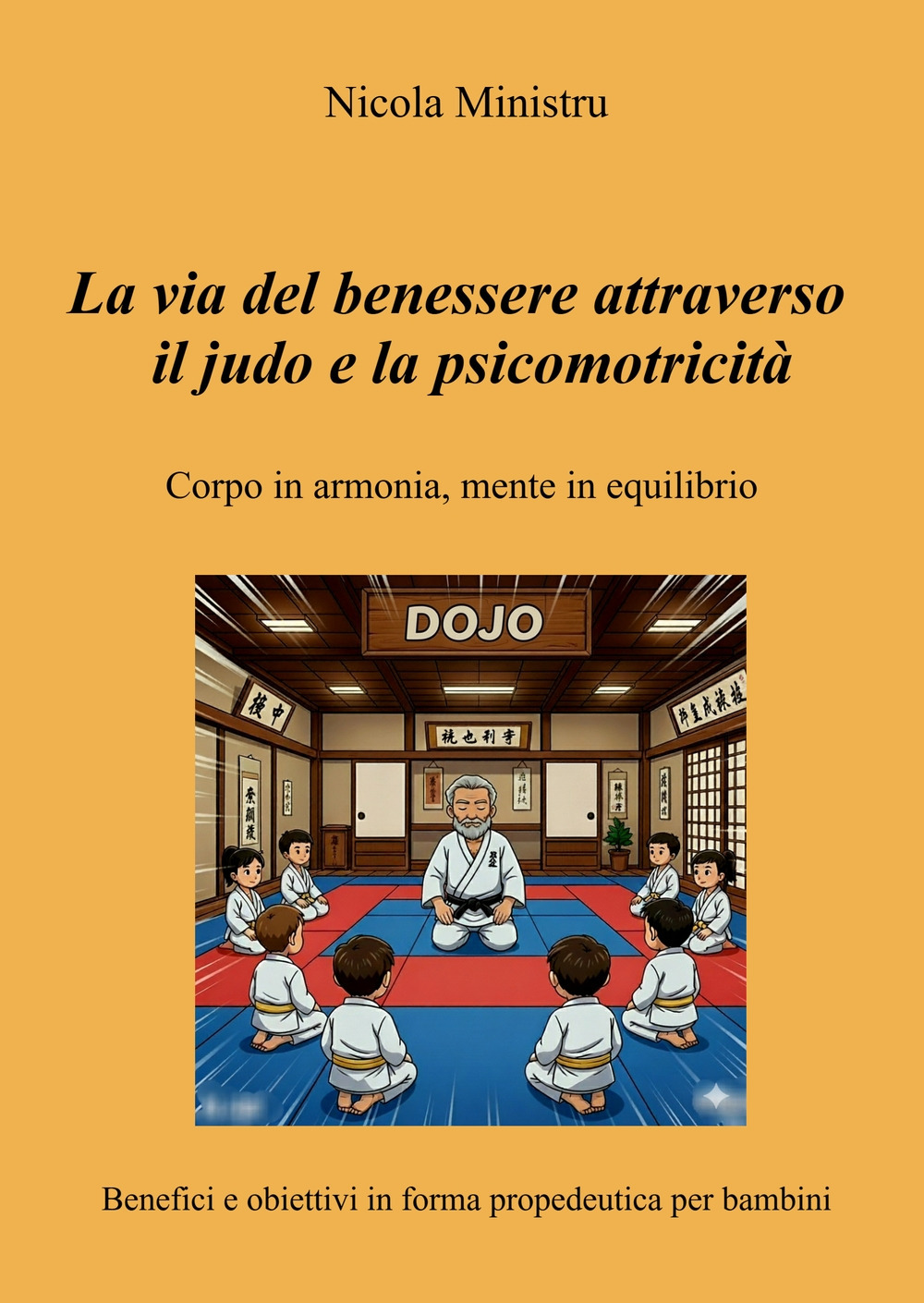 La via del benessere attraverso il judo e la psicomotricità. Corpo in armonia, mente in equilibrio. Benefici e obiettivi in forma propedeutica per bambini