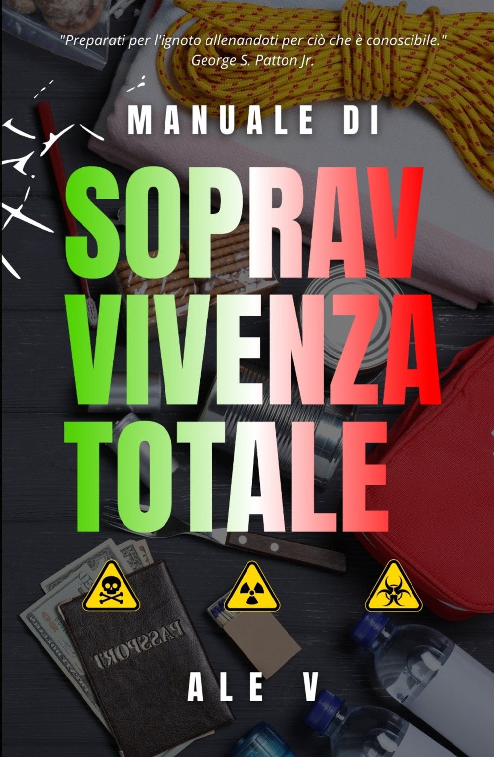 Manuale di sopravvivenza totale. Tecniche pratiche, strategie psicologiche e preparazione quotidiana per proteggere la tua famiglia in ogni scenario