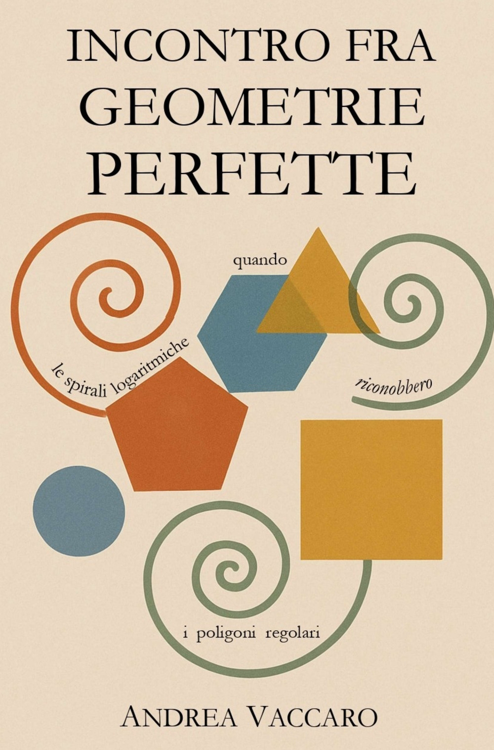 Incontro fra geometrie perfette. Quando le spirali logaritmiche riconobbero i poligoni regolari