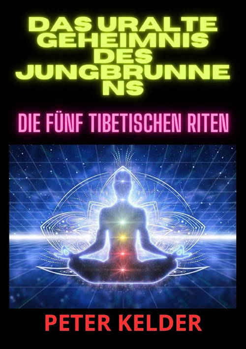 Das uralte geheimnis des jungbrunnens. Die fünf tibetischen Riten