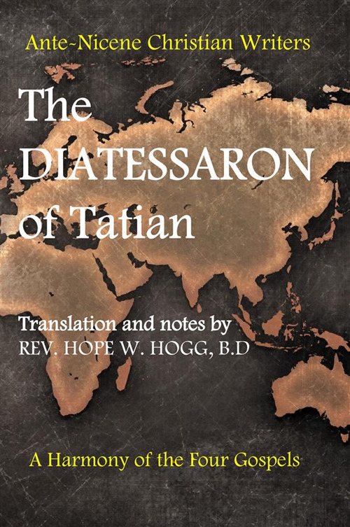 The diatessaron of Tatian. A second century harmony of the four gospels