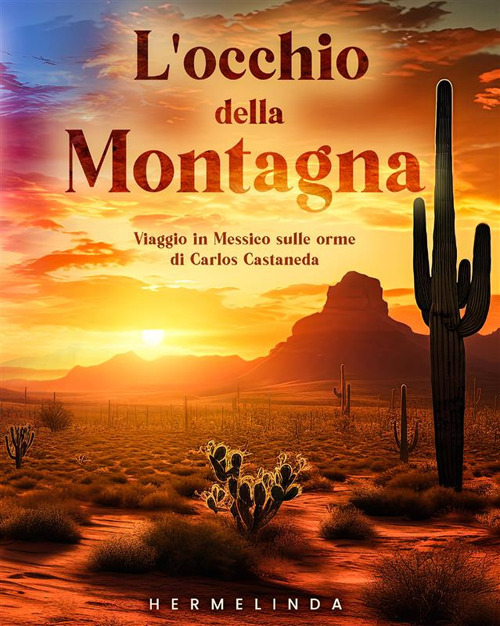 L'occhio della montagna. Viaggio in Messico sulle orme di Carlos Castaneda