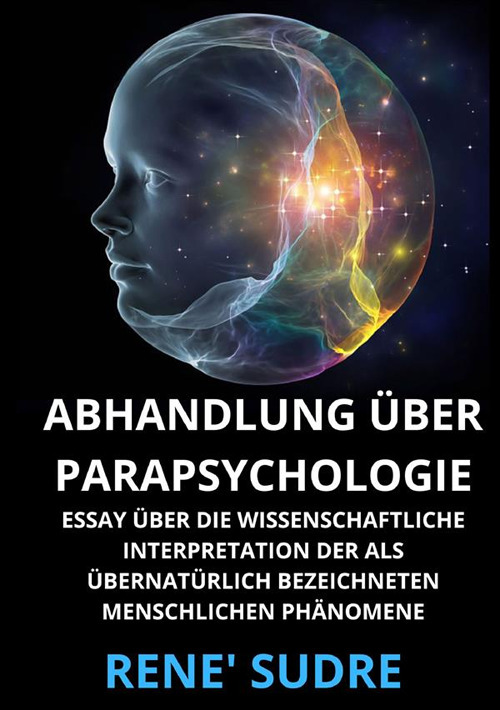 Abhandlung über Parapsychologie. Essay über die wissenschaftliche interpretation der als übernatürlich bezeichneten menschlichen phänomene