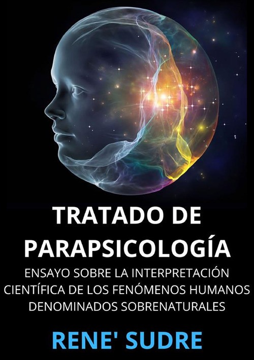 Tratado de parapsicología. Ensayo sobre la interpretación científica de los fenómenos humanos denominados sobrenaturales