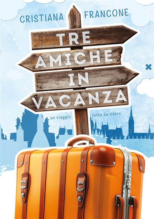 Tre amiche in vacanza. Un viaggio tutto da ridere