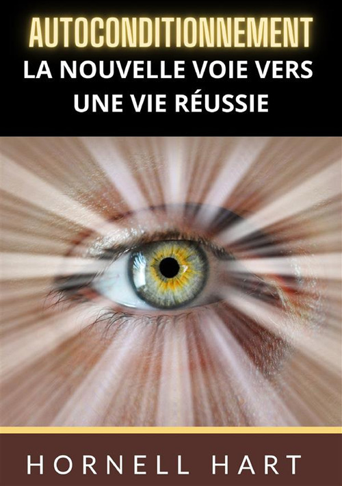 Autoconditionnement. La nouvelle voie vers une vie réussie