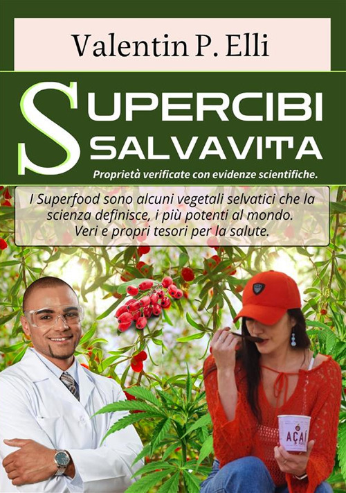 Supercibi salvavita. Proprietà verificate con evidenze scientifiche. I supercibi/superfood sono alcuni vegetali selvatici che la scienza definisce, i più potenti al mondo. Veri e propri tesori per la salute mentale sessuale-pesoforma-anticancro-antiage e 