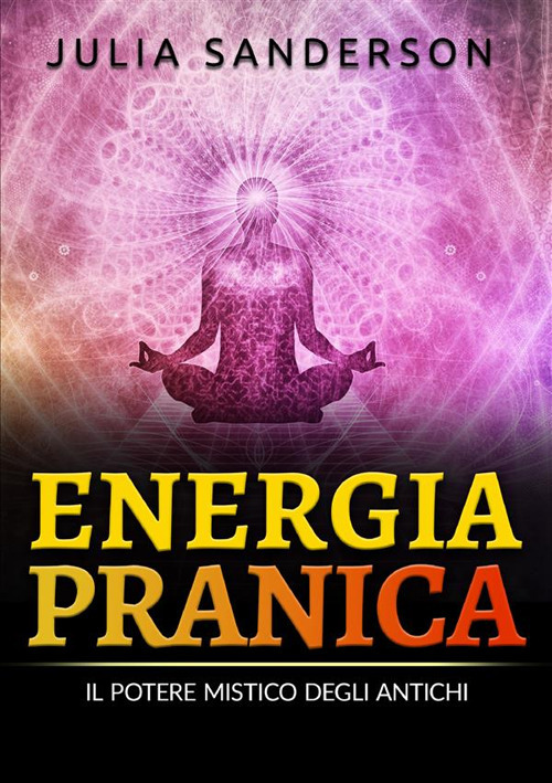 Energia pranica. Il potere mistico degli antichi