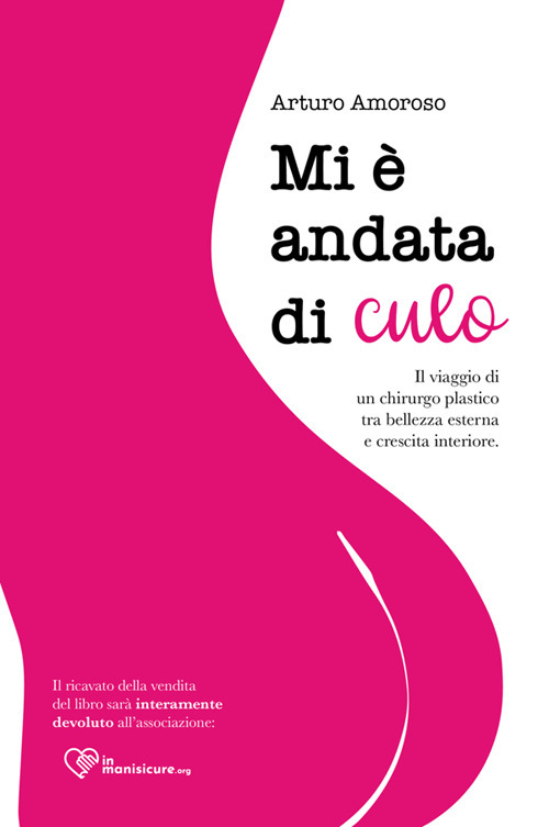 Mi è andata di culo. il viaggio di un chirurgo plastico tra bellezza esterna e crescita interiore