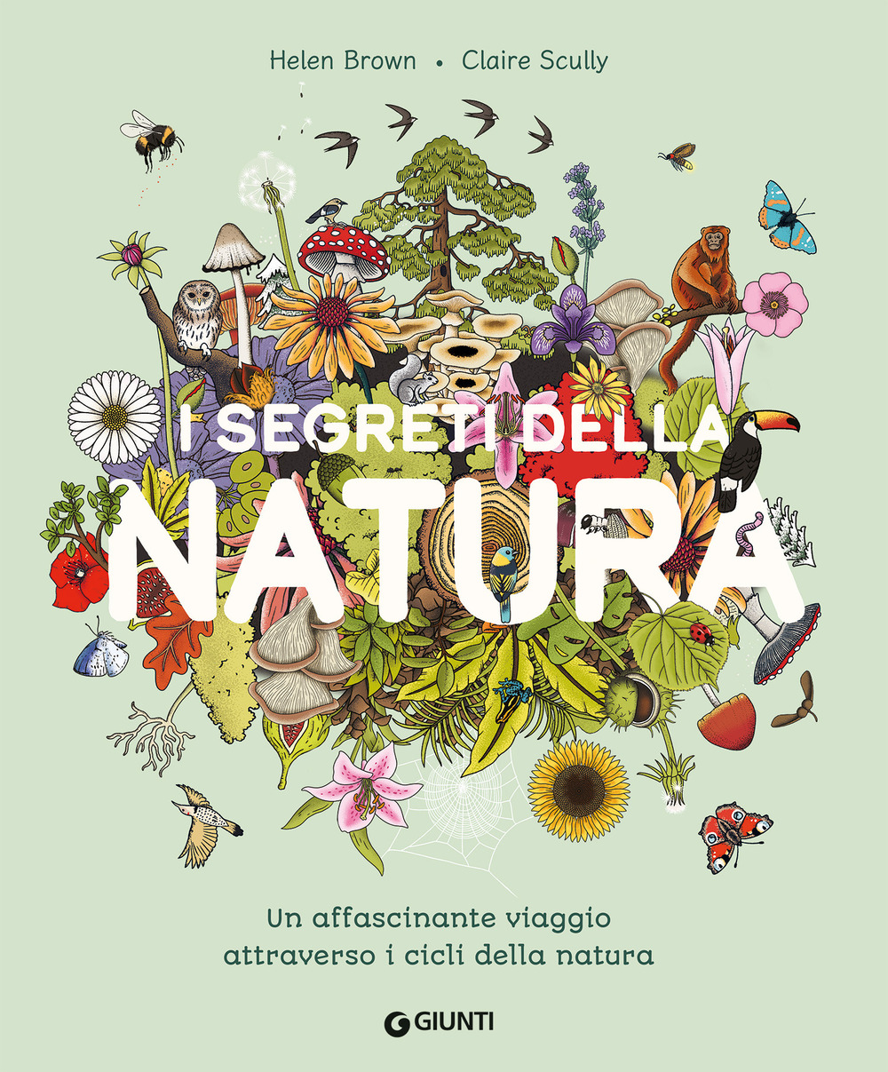 I segreti della natura. Un affascinante viaggio attraverso i cicli della natura. Ediz. a colori