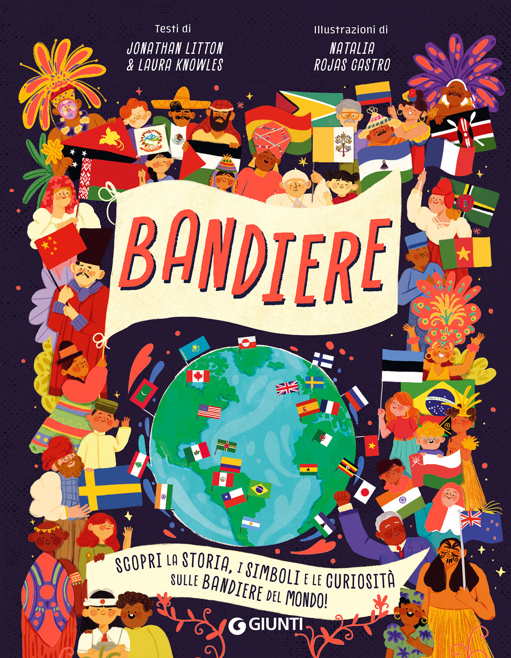 Bandiere. Scopri la storia, i simboli e le curiosità sulle bandiere del mondo! Ediz. a colori