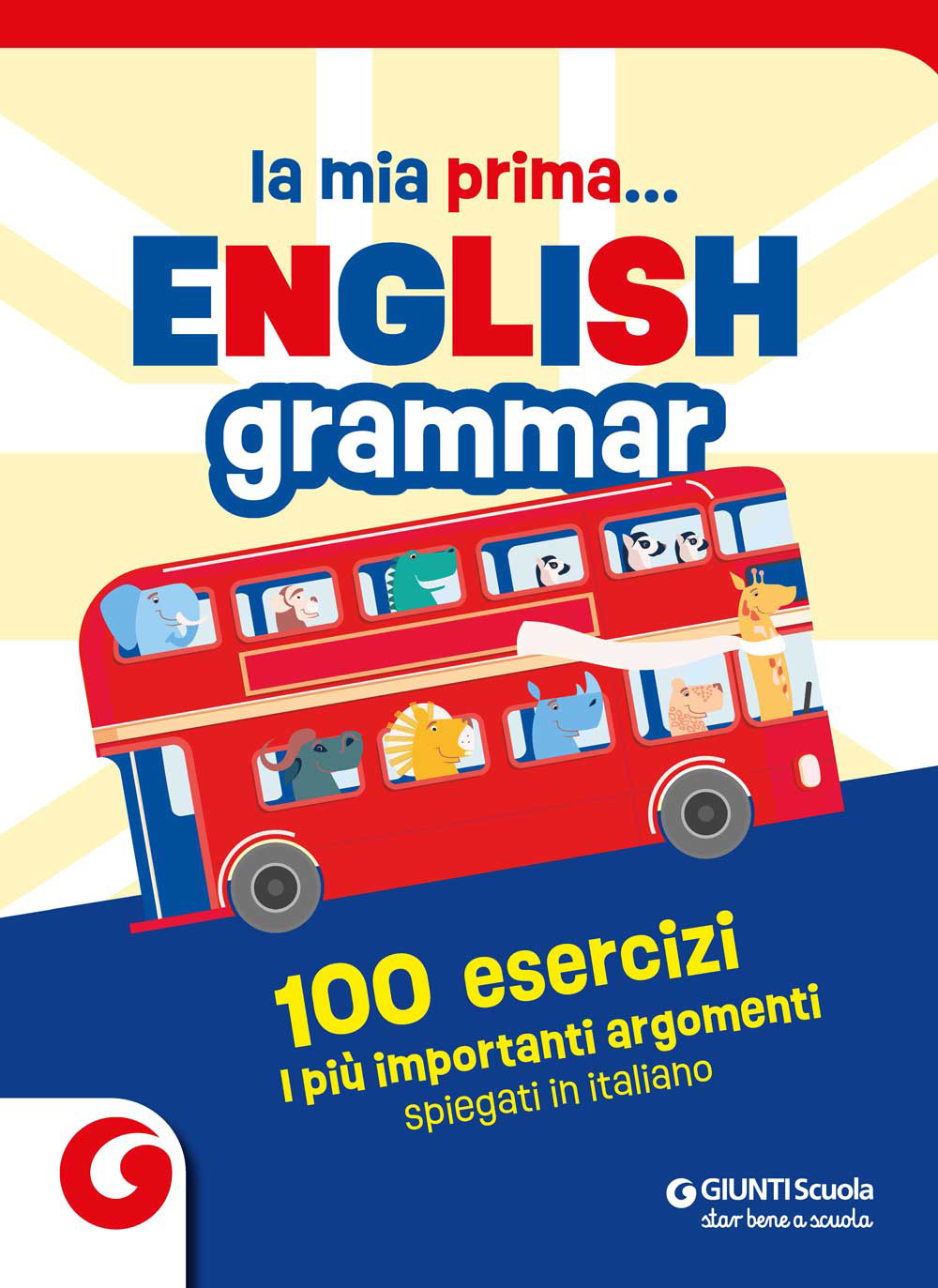 La mia prima... English grammar. 100 esercizi. I più importanti argomenti spiegati in italiano