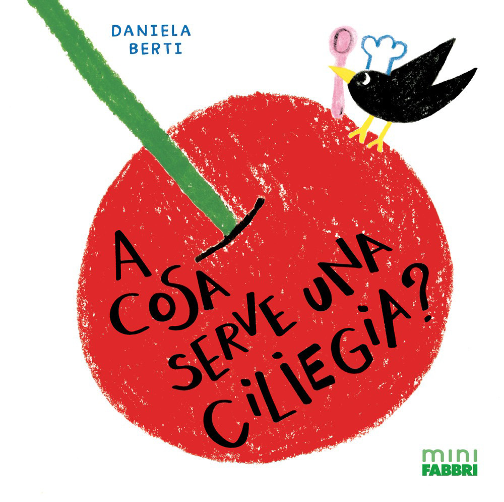 A cosa serve una ciliegia? Minifabbri. Ediz. illustrata