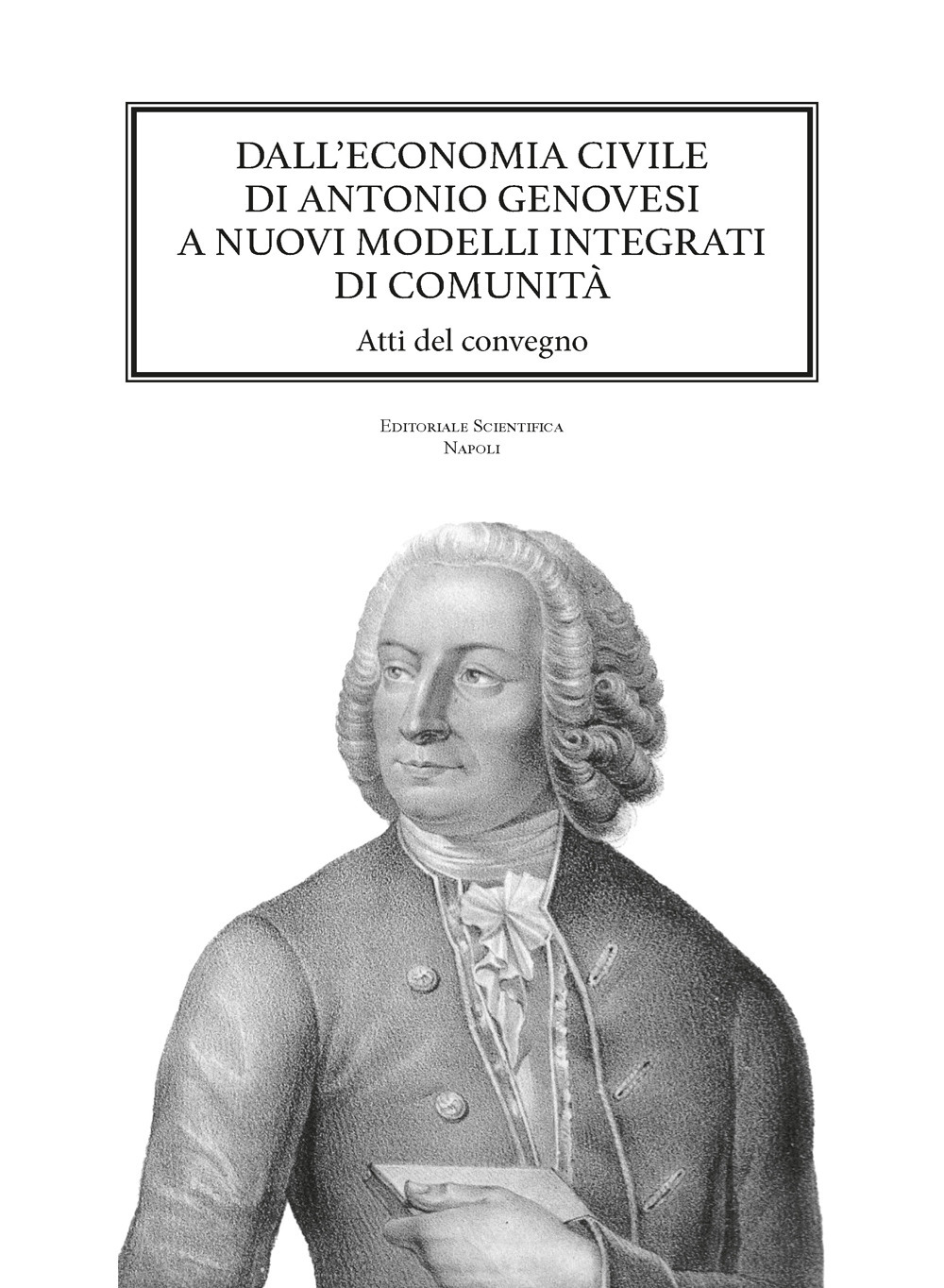 Dall'economia civile di Antonio Genovesi a nuovi modelli integrati di comunità. Atti del Convegno