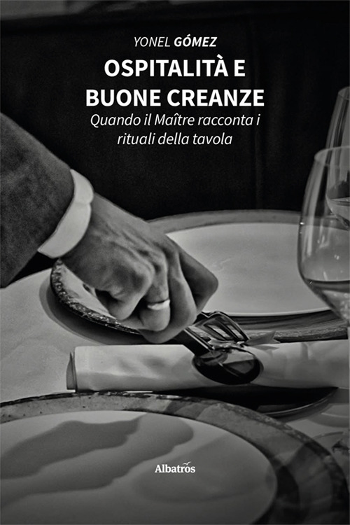 Ospitalità e buone creanze. Quando il Maître racconta i rituali della tavola