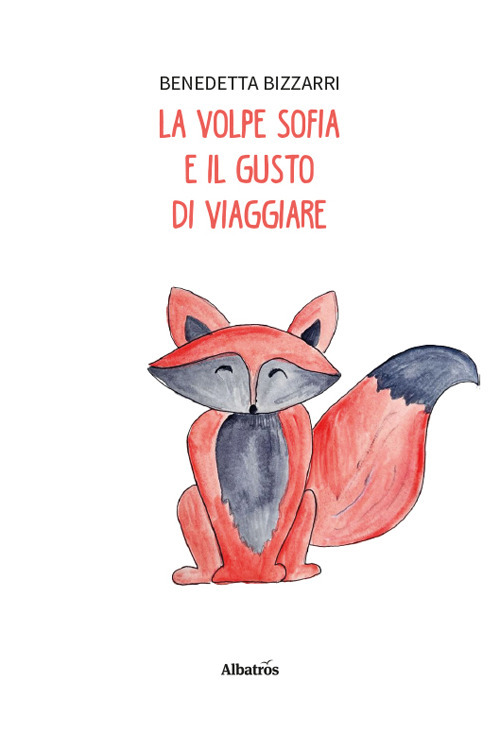 Le volpe Sofia e il gusto di viaggiare. Ediz. illustrata
