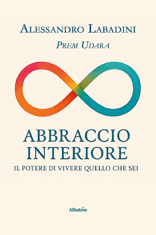 Abbraccio interiore. Il potere di vivere quello che sei