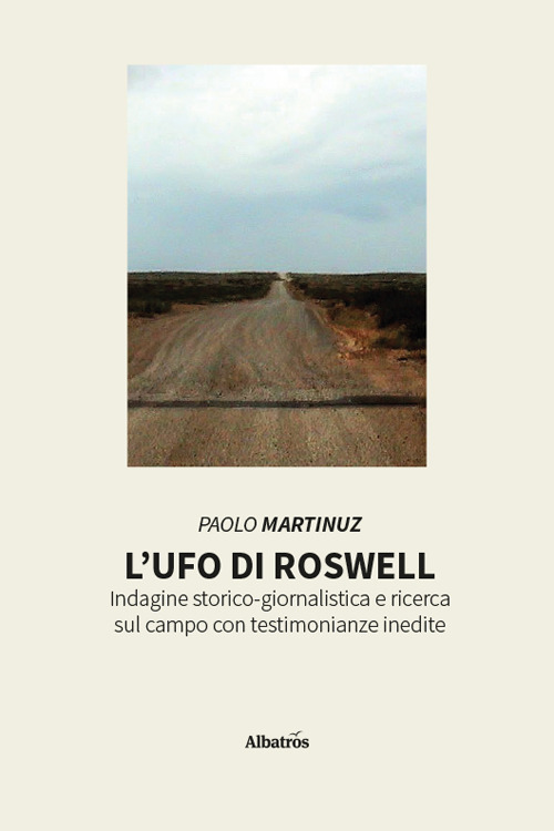 L'UFO di Roswell. Indagine storico-giornalistica e ricerca sul campo con testimonianze inedite