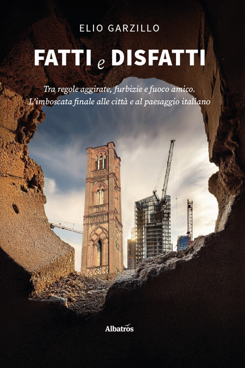 Fatti e disfatti. Tra regole aggirate, furbizie e fuoco amico. L'imboscata finale alle città e al paesaggio italiano