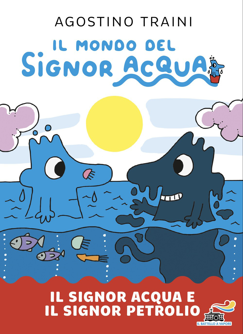 Il signor Acqua e il signor Petrolio. Il mondo del signor Acqua. Ediz. illustrata