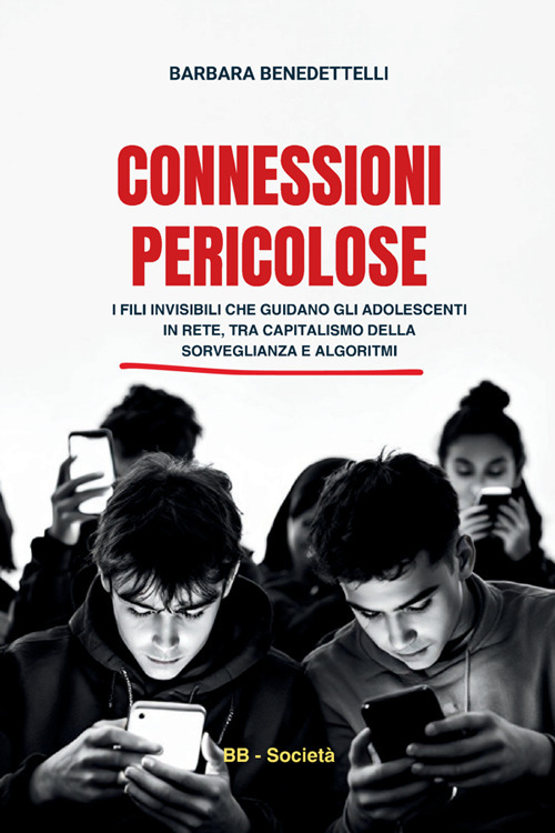 Connessioni pericolose. I fili invisibili che guidano gli adolescenti in rete tra capitalismo della sorveglianza e algoritmi