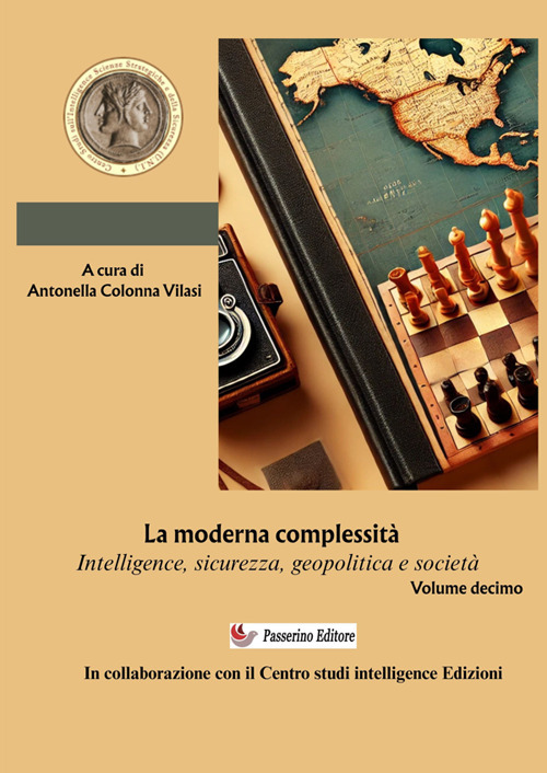 Intelligence Studies. Scritti di Intelligence. Intelligence, sicurezza, geopolitica e società. Nuova ediz.. Vol. 10: La moderna complessità
