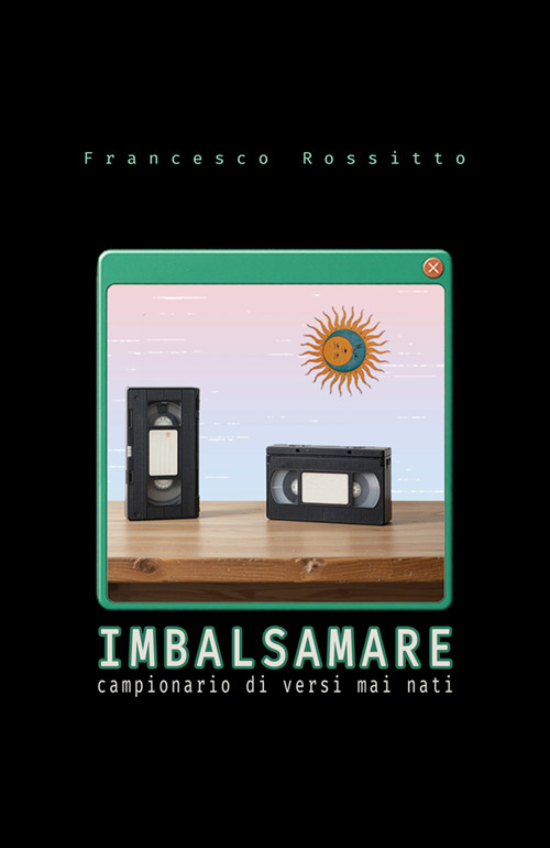 Imbalsamare. Campionario di versi mai nati. Nuova ediz.