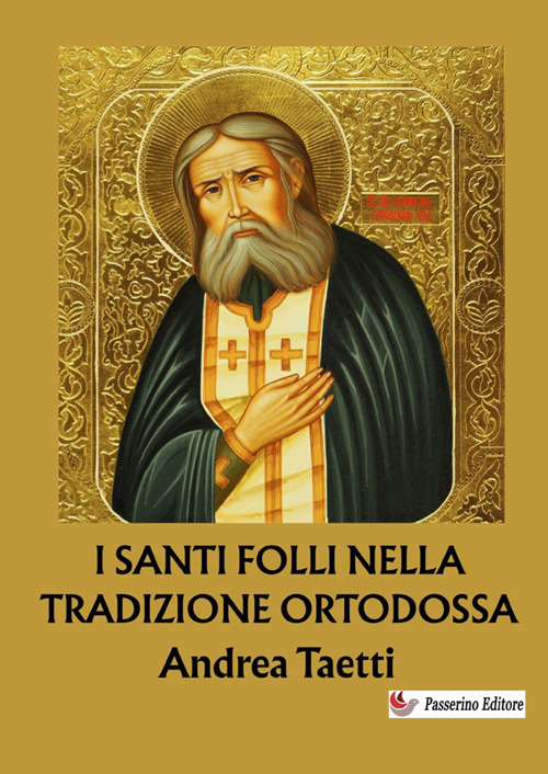 I santi folli nella tradizione ortodossa. Dalle origini ai giorni nostri. Nuova ediz.